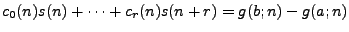 $\displaystyle c_0(n) s(n) + \dots + c_r(n) s(n+r) = g(b;n) - g(a;n) $