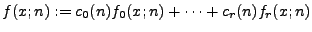 $ f(x;n) := c_0(n) f_0(x;n) + \dots + c_r(n) f_r(x;n)$