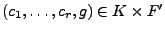 $ (c_1, \dots, c_r,g) \in K\times F'$