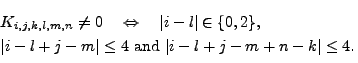 \begin{multline*} K_{i,j,k,l,m,n} \ne 0 \quad \Leftrightarrow \quad \vert i-l\v... ...-l+j-m\vert \le 4 \ \textrm{and} \ \vert i-l+j-m+n-k\vert \le 4. \end{multline*}