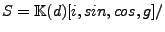 $ S = {\mathbb{K}}(d)[i,sin,cos,g]/$