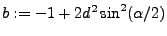 $ b:=-1+2d^2 \sin^2(\alpha/2)$