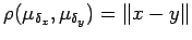 $ \rho(\mu_{\delta_x},\mu_{\delta_y})=\left\Vert x-y\right\Vert$