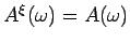 $ A^\xi (\omega)=A(\omega)$