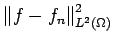 $ \left\Vert f - f_n\right\Vert^2_{L^2(\Omega)}$