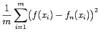$\displaystyle \frac{1}{m}\sum_{i=1}^m \bigl(f(x_i) - f_n(x_i)\bigr)^2$